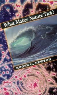 What Makes Nature Tick? by Roger G. Newton - 1993