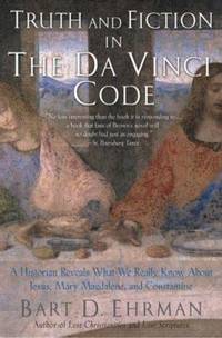 Truth and Fiction in the Da Vinci Code: A Historian Reveals What We Really Know about Jesus, Mary...