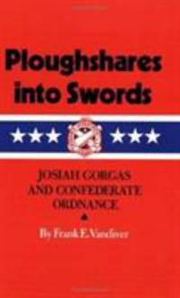 image of Ploughshares into Swords : Josiah Gorgas and Confederate Ordnance