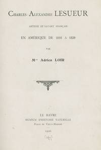 Charles-Alexandre Lesueur Artiste et Savant Francais en Amérique de 1816 a 1839. [With Additional Photographs and Typed Letter]