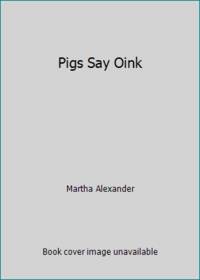 Pigs Say Oink
