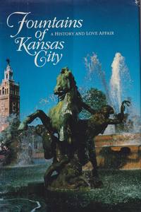 Fountains Of Kansas City: A History And Love Affair by Piland, Sherry - 1985