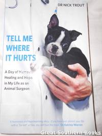 image of Tell Me Where it Hurts: A Day of Humour, Healing and Hope in My Life as an Animal Surgeon
