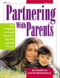 Partnering with Parents : 29 Easy Programs to Involve Parents in the Early Learning Process by Janet Rockwell Kniepkamp; Robert Rockwell - 2003