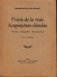 PrÃ©cis de la vraie Acuponcture chinoise. Doctrine - Diagnostic - ThÃ©rapeutique. SeptiÃ¨me Ã©dition by SOULIE DE MORANT, George (1878-1955) - 1938.