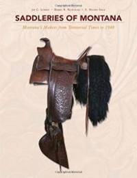 Saddleries of Montana: Montana&#039;s Makers from Territorial Times to 1940 by E. Helene Sage - 2017-04-28