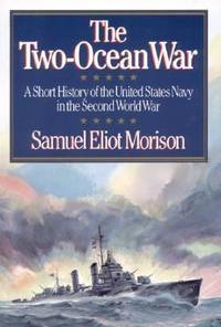 The Two-Ocean War : A Short History of the United States Navy in the Second World War