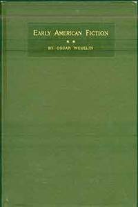 image of Early American Fiction, 1774-1830: a compilation of the titles of works of fiction, by writers born or residing in North America, north of the Mexican border and printed previous to 1831 / by Oscar Wegelin. (Third edition, corrected and enlarged)