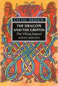 Celtic Design: The Dragon and the Griffin by Aidan Meehan - 1995-05-05