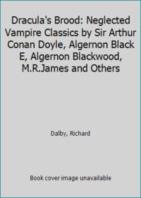 Dracula&#039;s Brood: Neglected Vampire Classics by Sir Arthur Conan Doyle, Algernon Black E, Algernon Blackwood, M.R.James and Others by Dalby, Richard - 1989