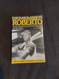 Remember Roberto: Clemente Recalled By Teammates  Family  Friends and Fans All Star Edition of Pittsburgh Proud Series