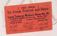First annual Ice Cream Festival and Dance to be given by Local Tobacco Workers Union no. 16 at Fisher's Garden 1112 Goss Ave., Monday night, August 8, 1910. Lochner's Union Orchestra..