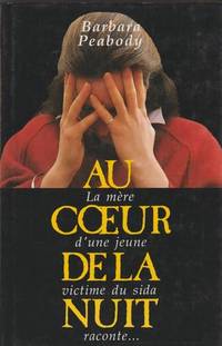 Au coeur De La Nuit - La Mère D'une Jeune Victime Du Sida raconte...