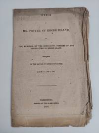 Speech of Mr. Potter, of Rhode Island, on The Memorial of the Democratic Members of the Legislature of Rhode Island, Delivered in the House of Representatives, March 7, 9, and 12, 1844