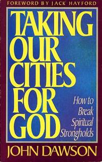 Taking Our Cities for God  How to Break Spiritual Strongholds
