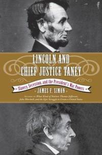 Lincoln and Chief Justice Taney : Slavery, Secession, and the President's War Powers