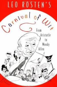 Leo Rosten's Carnival of Wit : From Aristotle to Woody Allen