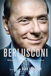 Berlusconi. Miljardären som skakade om världen.