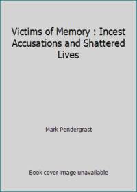Victims of Memory : Incest Accusations and Shattered Lives