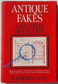 Antique fakes and their detection Yates, Raymond F by Yates, Raymond F - 1950-01-01