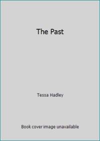 The Past : A Novel by Tessa Hadley - 2016