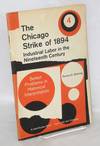 The Chicago strike of 1894; industrial labor in the late Nineteenth Century. Part 4 of the revised version of Government and the American Economy: 1870 to the present, originally prepared by Thomas G. Manning and David M. Potter
