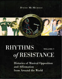 Rhythms of Resistance Vol 1: Histories of Musical Opposition and Affirmation from Around the World by David McMurray - 2009