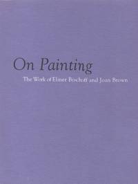 On Painting; The Work of Elmer Bischoff and Joan Brown by Kenneth (introduction) Baker - Paperback - First edition - 1992 - from ANTHOLOGY BOOKSELLERS (SKU: 20889)