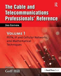 The Cable and Telecommunications Professionals' Reference: PSTN, IP and Cellular Networks, and...
