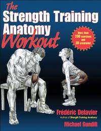 The Strength Training Anatomy Workout: Starting Strength with Bodyweight Training and Minimal...