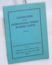 image of Constitution... As revised at the Eleventh General Convention of the International Jewelry Workers Union, Atlantic City, NJ, May 12-16, 1947