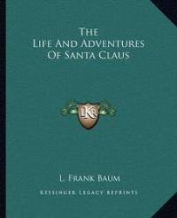 The Life And Adventures Of Santa Claus by L. Frank Baum - 2010-09-10