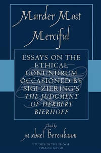 Murder Most Merciful: Essays on the Ethical Conundrum Occasioned by Sigi Ziering's The Judgement...