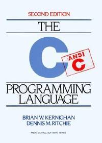 The C Programming Language : ANSI C Version by Brian W. Kernighan; Dennis M. Ritchie - 1988