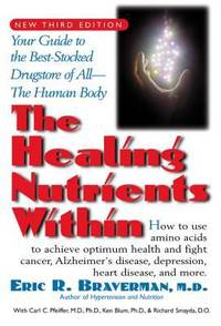 The Healing Nutrients Within : Facts, Findings, and New Research on Amino Acids