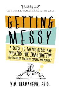 Getting Messy: A Guide to Taking Risks and Opening the Imagination for Teachers, Trainers,...