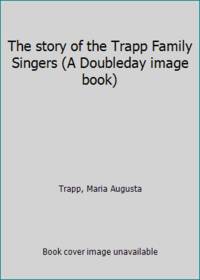 cover of The story of the Trapp Family Singers (A Doubleday image book)