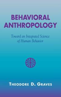 Behavioral Anthropology : Toward an Integrated Science of Human Behavior