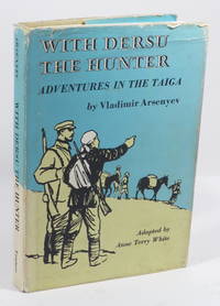 With Dersu the Hunter : Adventures in the Taiga
