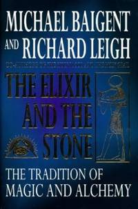 The Elixir and the Stone: A History of Magic and Alchemy: Tradition of Magic and Alchemy by Leigh, Richard