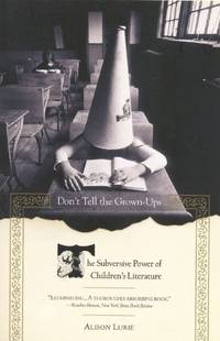 Don't Tell the Grown-Ups: The Subversive Power of Children's Literature