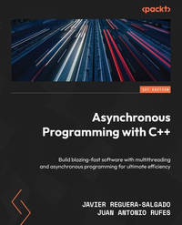 Asynchronous Programming with C++: Build blazing-fast software with multithreading and...