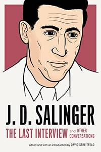 J. D. Salinger: The Last Interview: And Other Conversations (The Last Interview Series) by J. D. Salinger