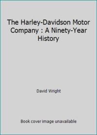 The Harley-Davidson Motor Company : A Ninety-Year History
