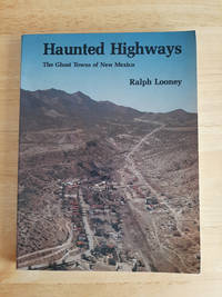 Haunted Highways: the Ghost Towns of New Mexico by R Looney 1986 3rd Printing PB
