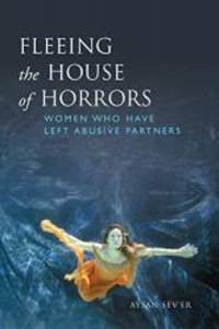 Fleeing the House of Horrors: Women Who Have Left Abusive Partners by Aysan Sev'er - 2002-11-02