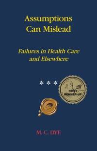 Assumptions Can Mislead : Failures in Health Care and Elsewhere