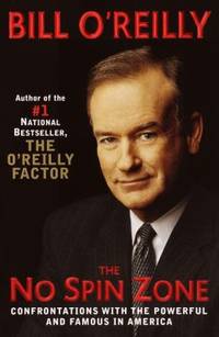 The No Spin Zone : Confrontations with the Powerful and Famous in America