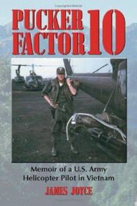 Pucker Factor 10: Memoir of A U.S. Army Helicopter Pilot in Vietnam by Joyce, James - 2003