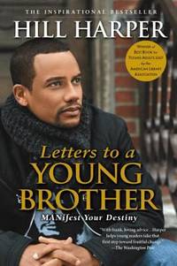 Letters to a Young Brother : MANifest Your Destiny by Hill Harper - 2007